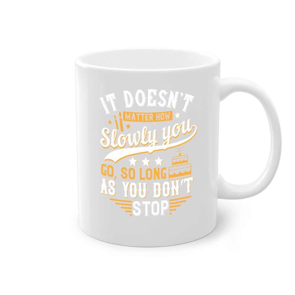 It doesn’t matter how slowly you go so long as you don’t stop Style 70#- birthday-Mug / Coffee Cup