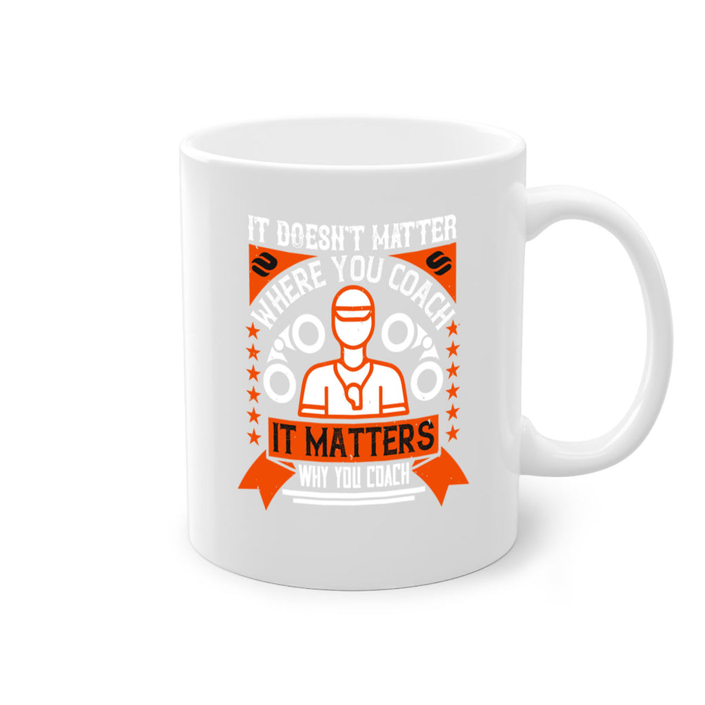 It doesnt matter where you coach it matters why you coach Style 27#- dentist-Mug / Coffee Cup