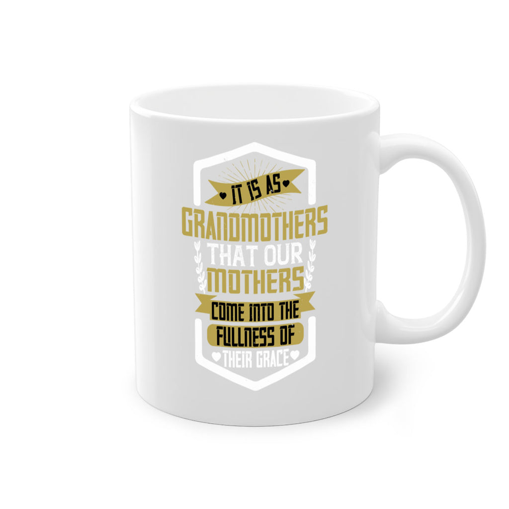 It is as grandmothers that our mothers come into the fullness of their grace 68#- grandma-Mug / Coffee Cup