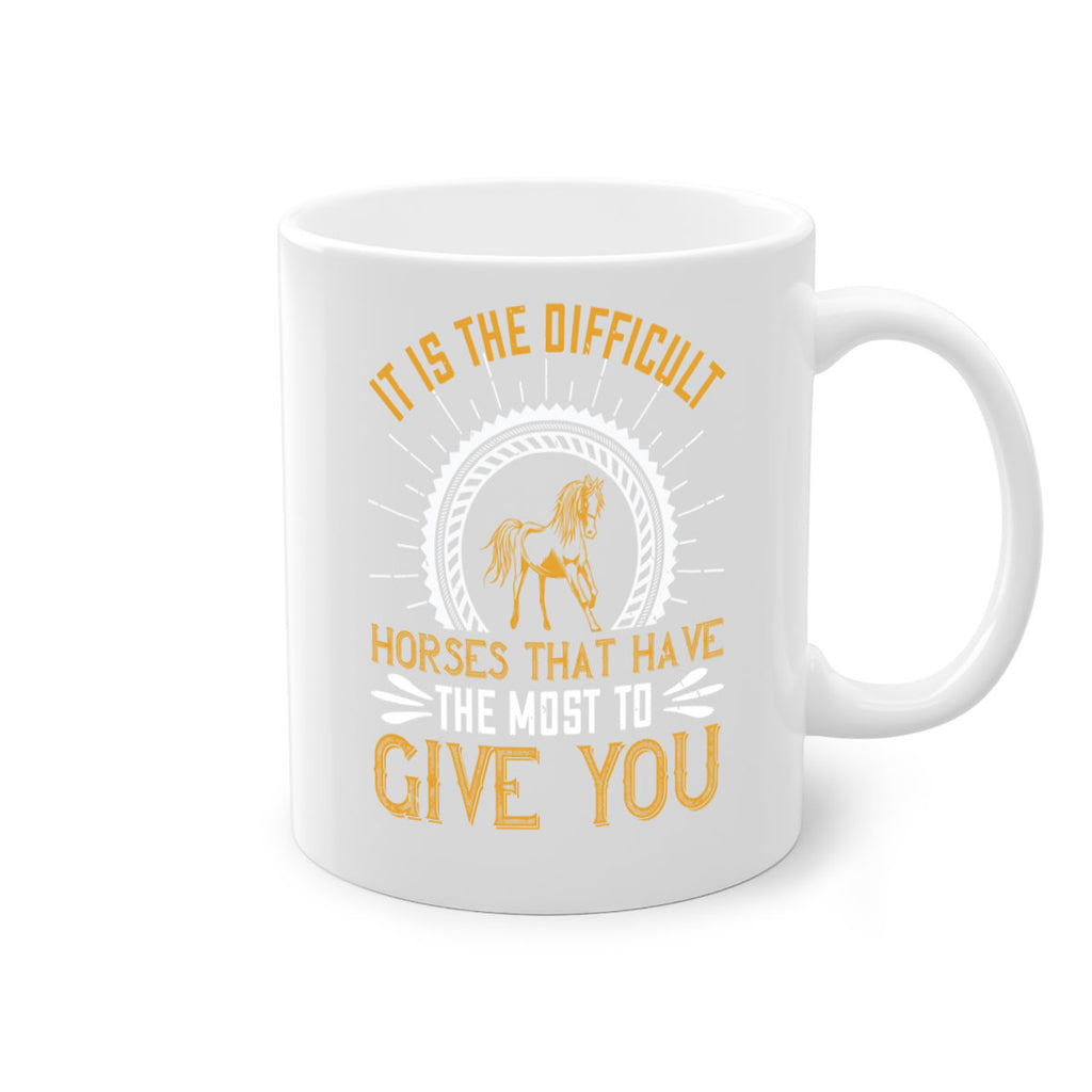 It is the difficult horses that have the most to give you Style 35#- horse-Mug / Coffee Cup