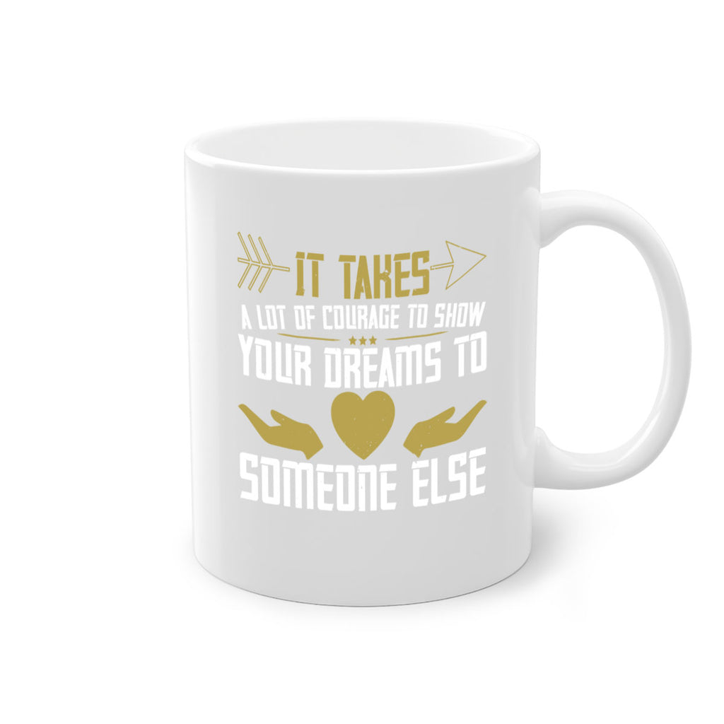 It takes a lot of courage to show your dreams to someone else Style 53#- World Health-Mug / Coffee Cup