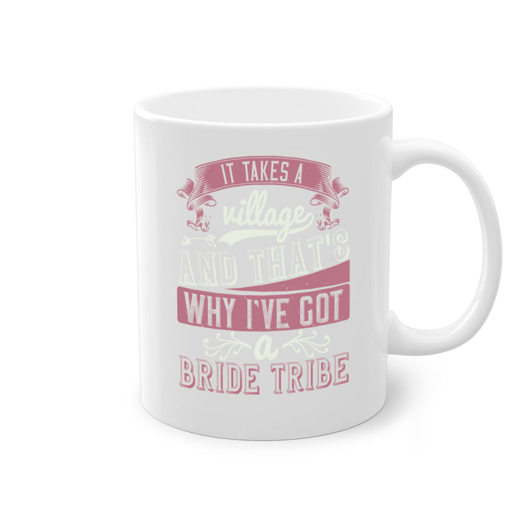 It takes a village and thats why Ive got a bride tribe 50#- bride-Mug / Coffee Cup