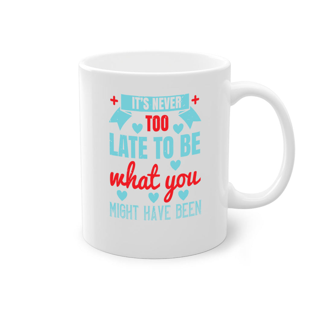 It’s never too late to be what you might have been Style 303#- nurse-Mug / Coffee Cup