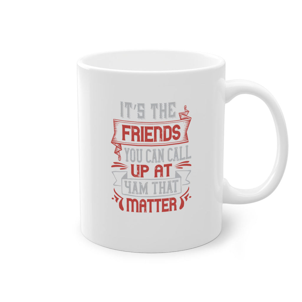 It’s the friends you can call up at am that matter Style 75#- best friend-Mug / Coffee Cup