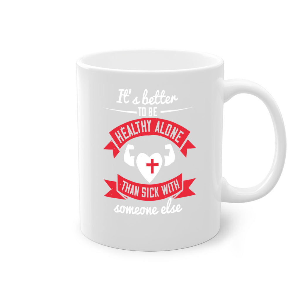 Its better to be healthy alone than sick with someone else Style 26#- World Health-Mug / Coffee Cup