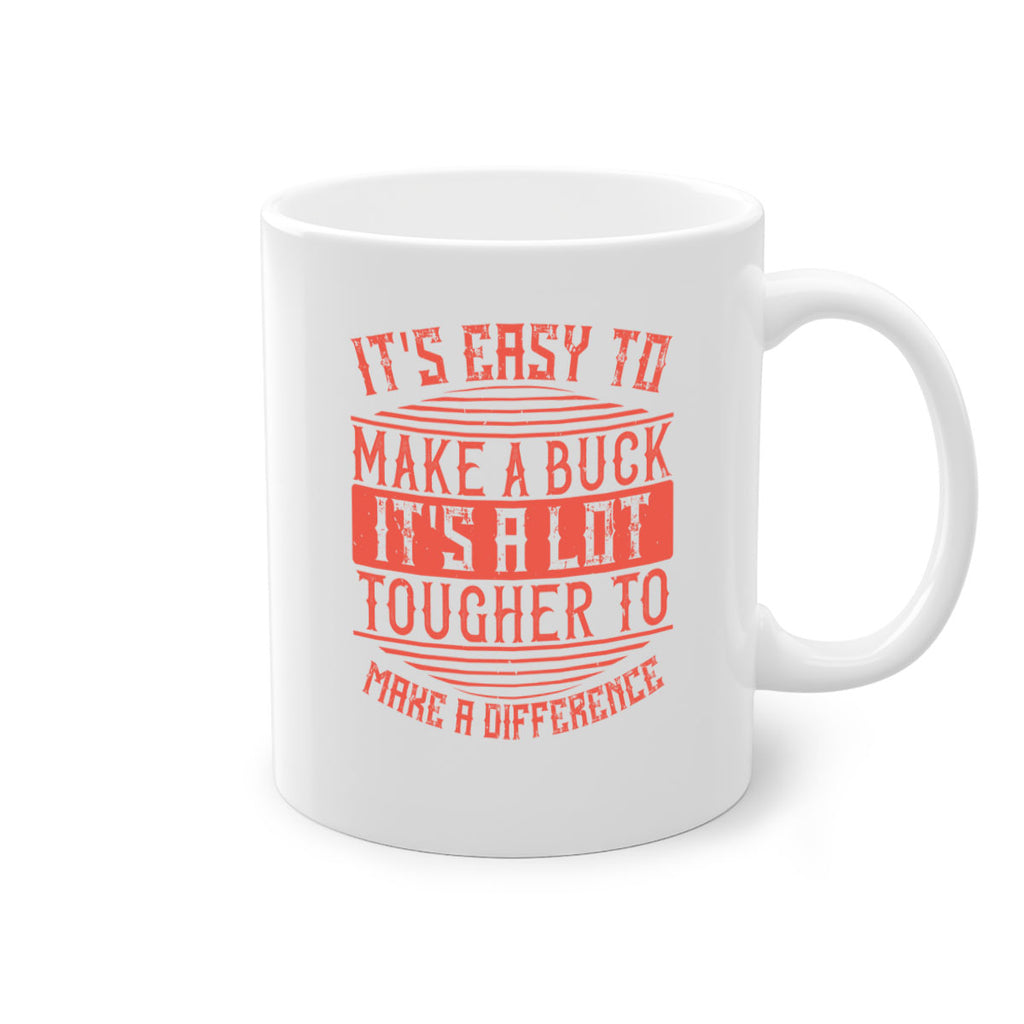 Its easy to make a buck Its a lot tougher to make a difference Style 45#-Volunteer-Mug / Coffee Cup