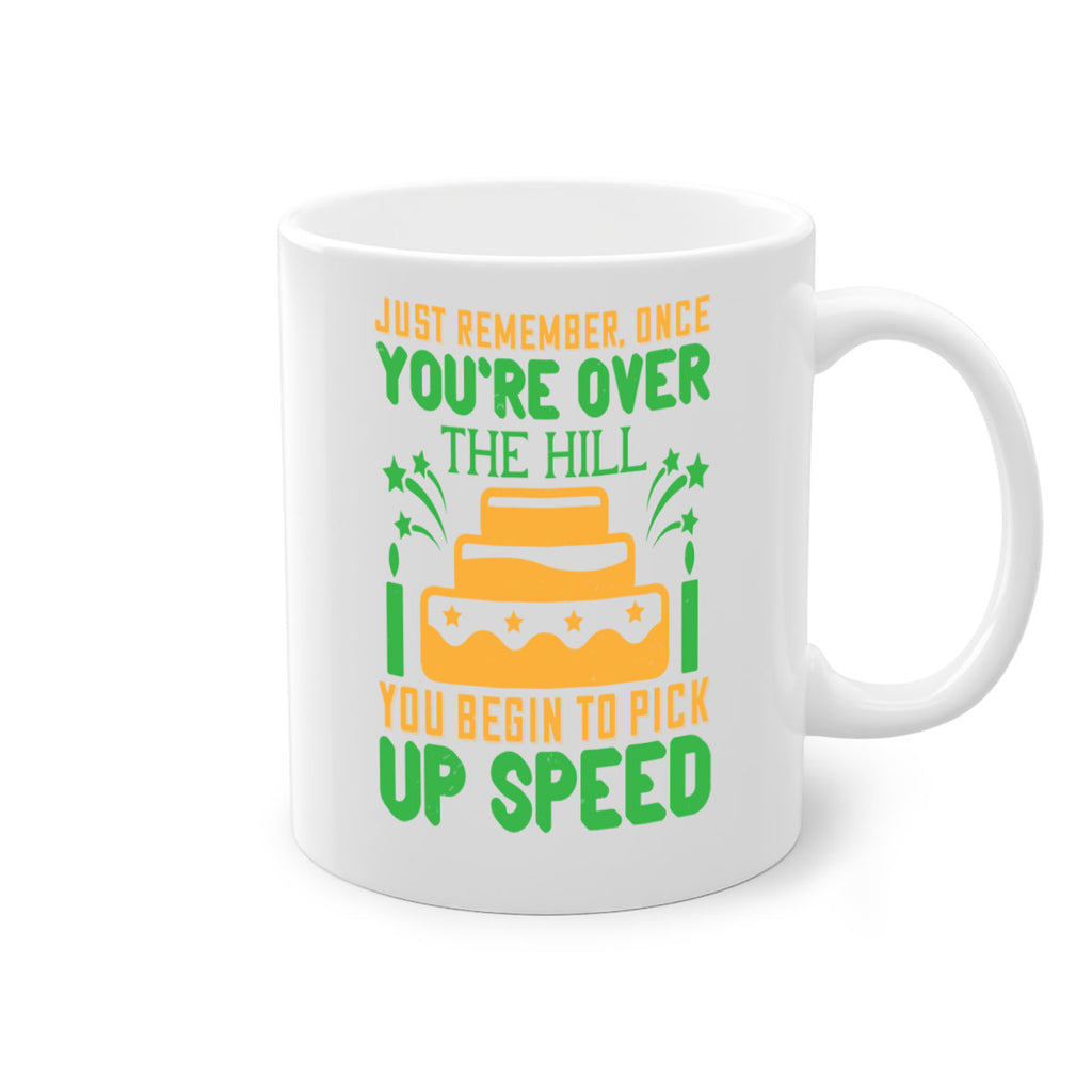 Just remember once youre over the hill you begin to pick up speed Style 68#- birthday-Mug / Coffee Cup