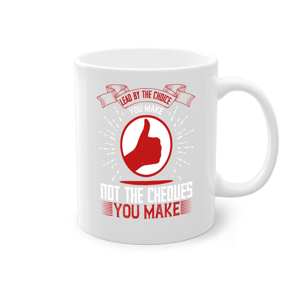 Lead by the choice you make not the cheques you make Style 24#- dentist-Mug / Coffee Cup