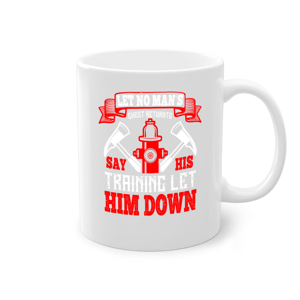 Let no man’s ghost return to say his training let him down Style 52#- fire fighter-Mug / Coffee Cup