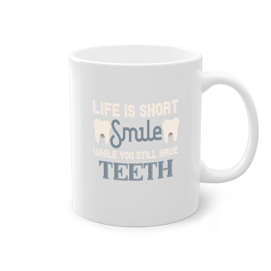 Life is short smile while you still Style 27#- dentist-Mug / Coffee Cup