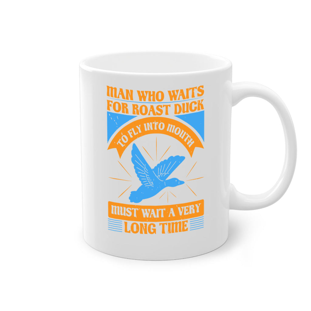 Man who waits for roast duck to fly into mouth must wait a very very long time Style 25#- duck-Mug / Coffee Cup