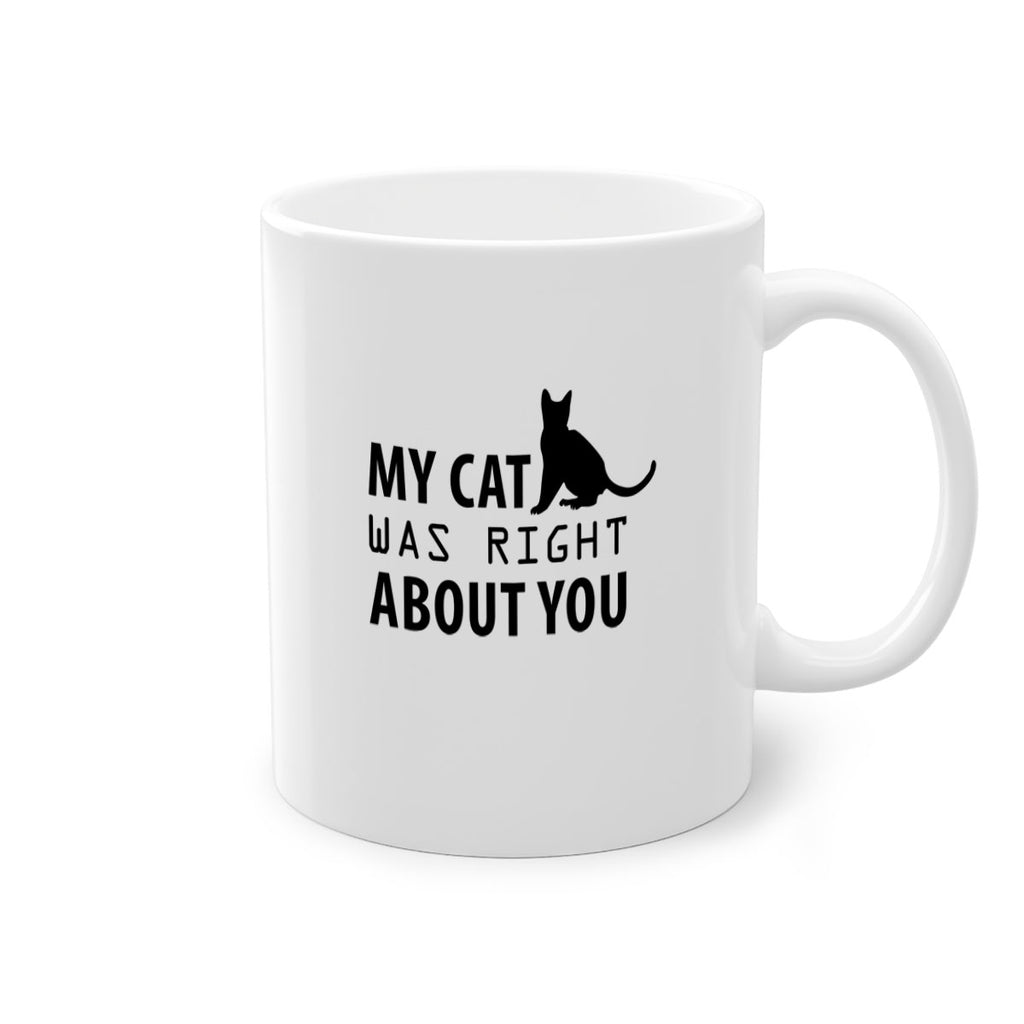 My Cat Was Right Style 72#- cat-Mug / Coffee Cup