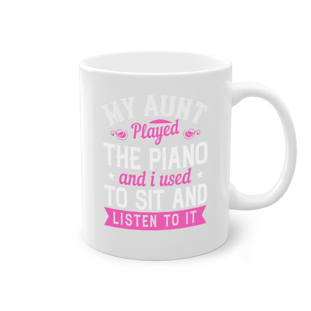 My aunt played the piano and I used to sit and listen to it Style 37#- aunt-Mug / Coffee Cup