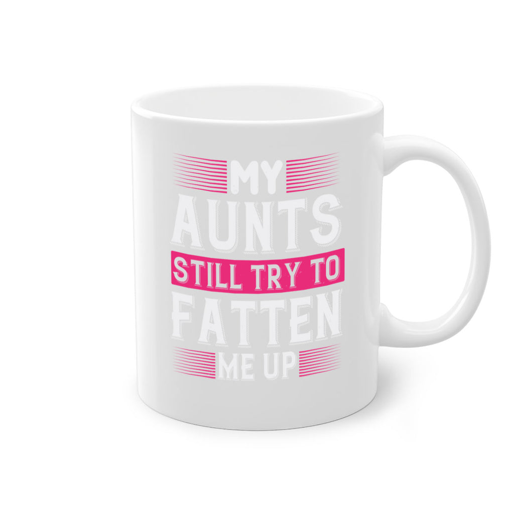 My aunts still try to fatten me up Style 36#- aunt-Mug / Coffee Cup