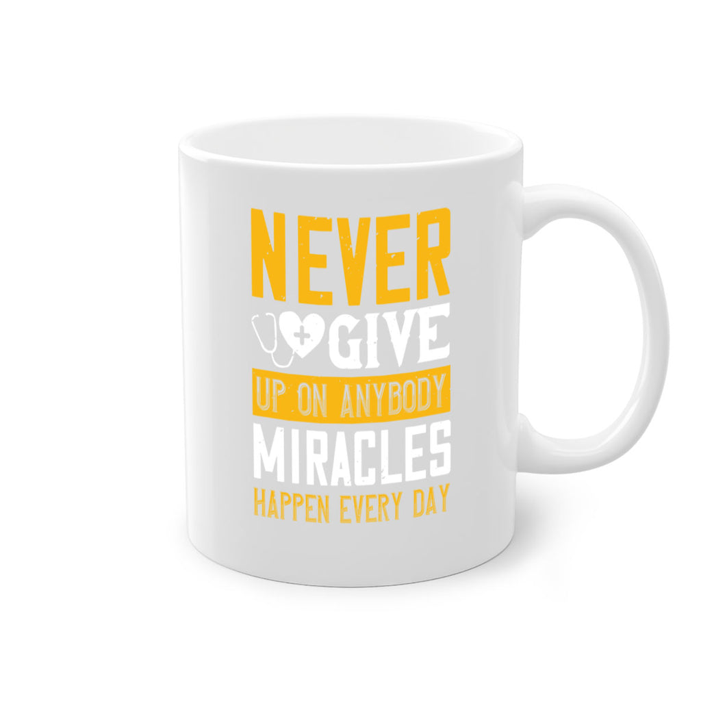 Never give up on anybody Miracles happen every day Style 293#- nurse-Mug / Coffee Cup