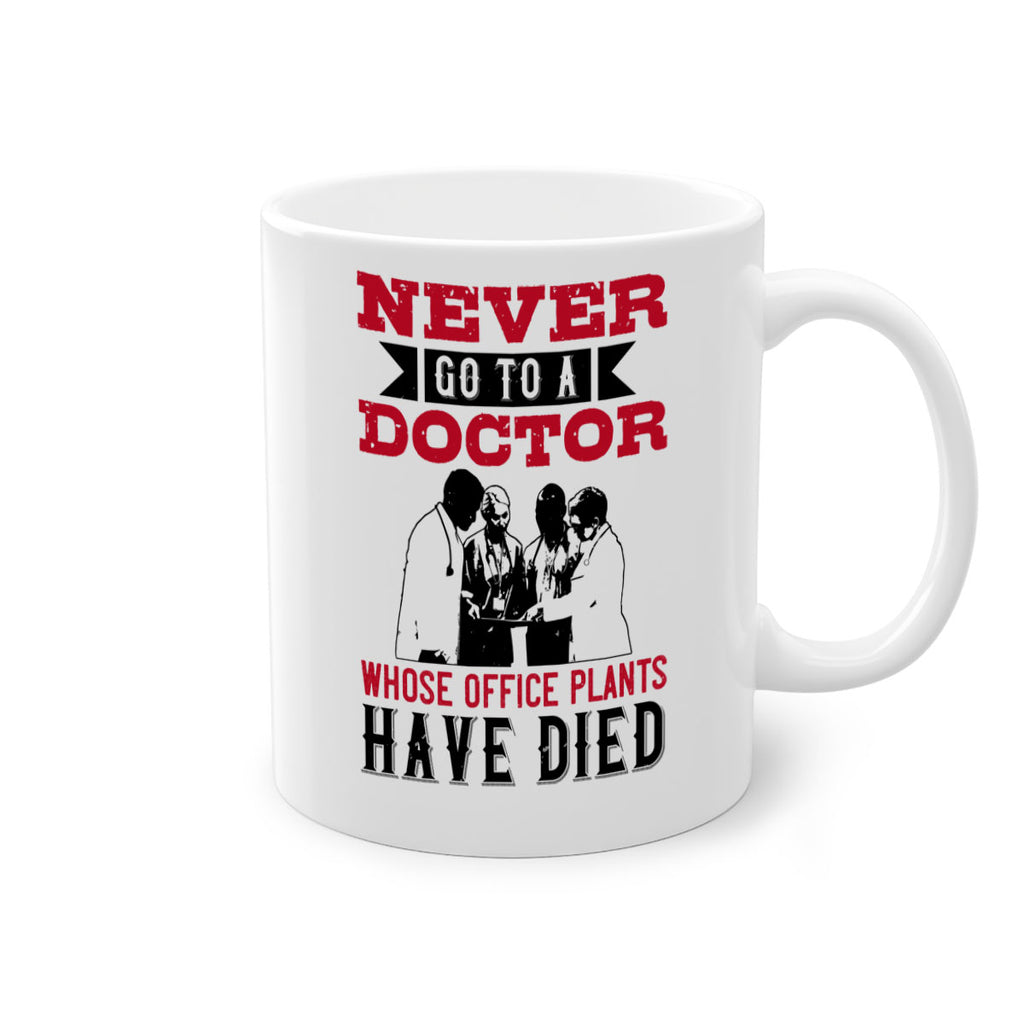 Never go to a doctor whose office plants have died Style 32#- medical-Mug / Coffee Cup