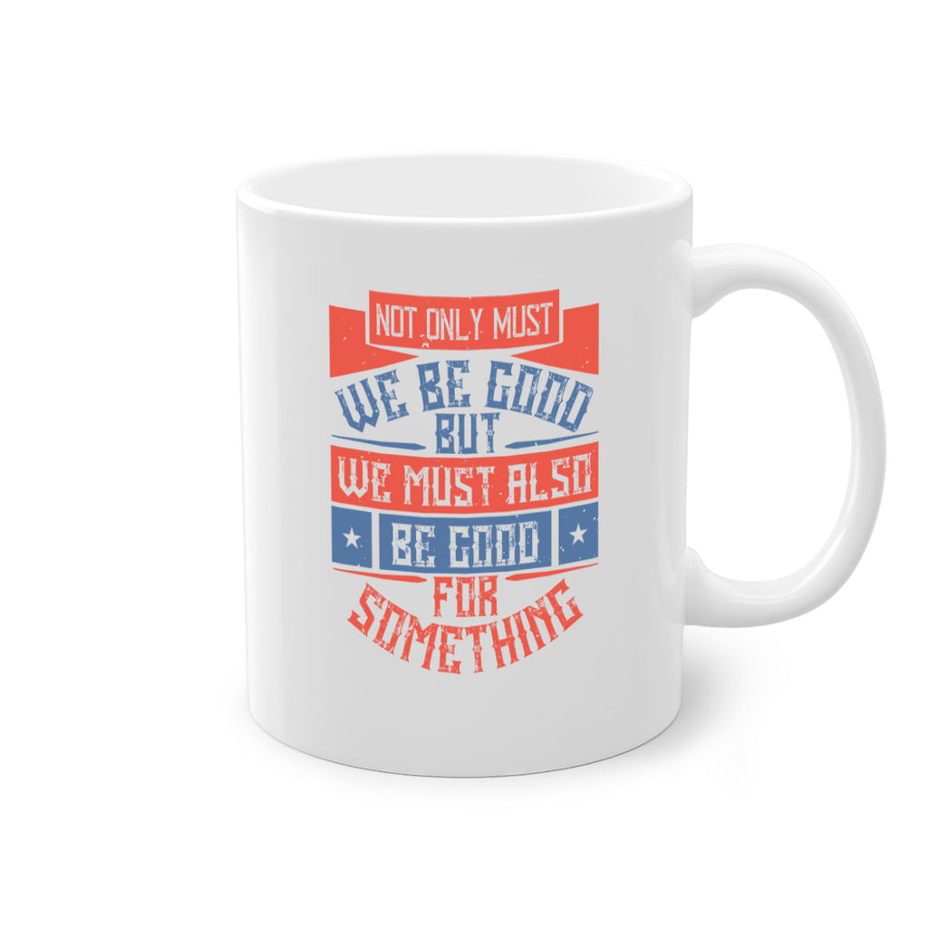Not only must we be good but we must also be good for something Style 40#-Volunteer-Mug / Coffee Cup