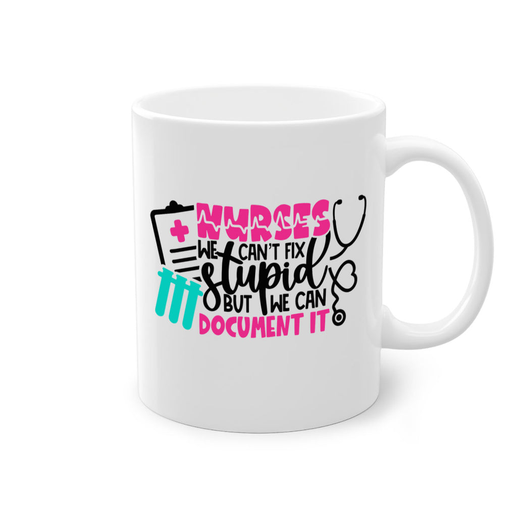 Nurses We Cant Fix Stupid But We Can Document It Style Style 76#- nurse-Mug / Coffee Cup