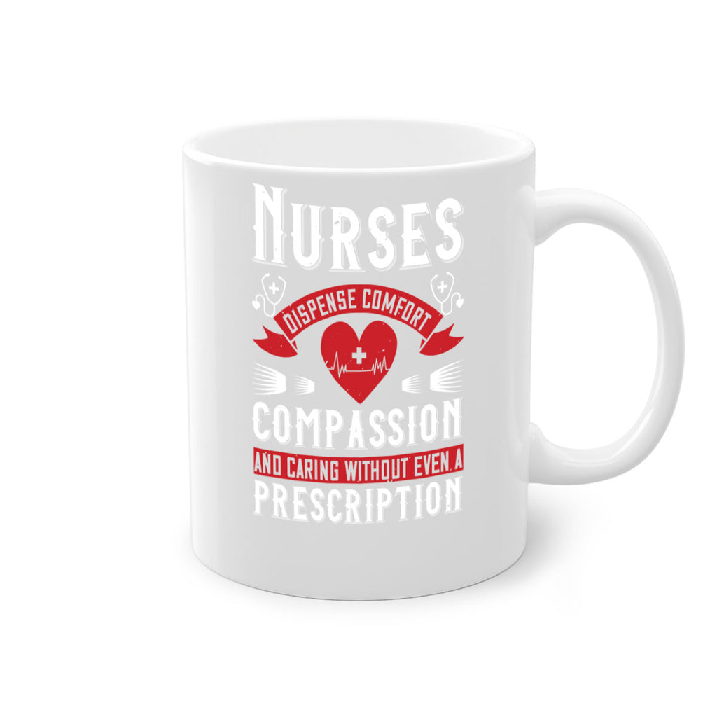 Nurses dispense comfort compassion and caring without even a prescription Style 280#- nurse-Mug / Coffee Cup