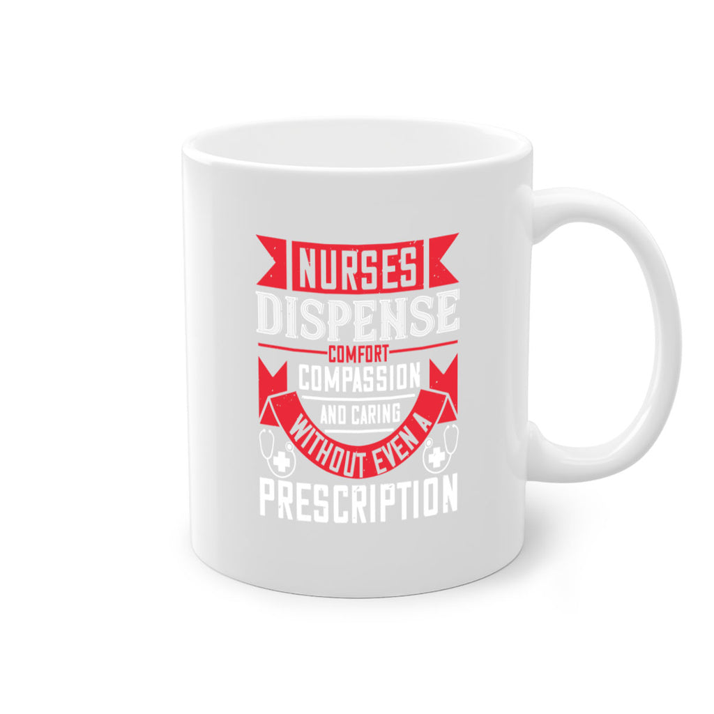 Nurses dispense comfort compassion and caring without even a prescription Style 282#- nurse-Mug / Coffee Cup