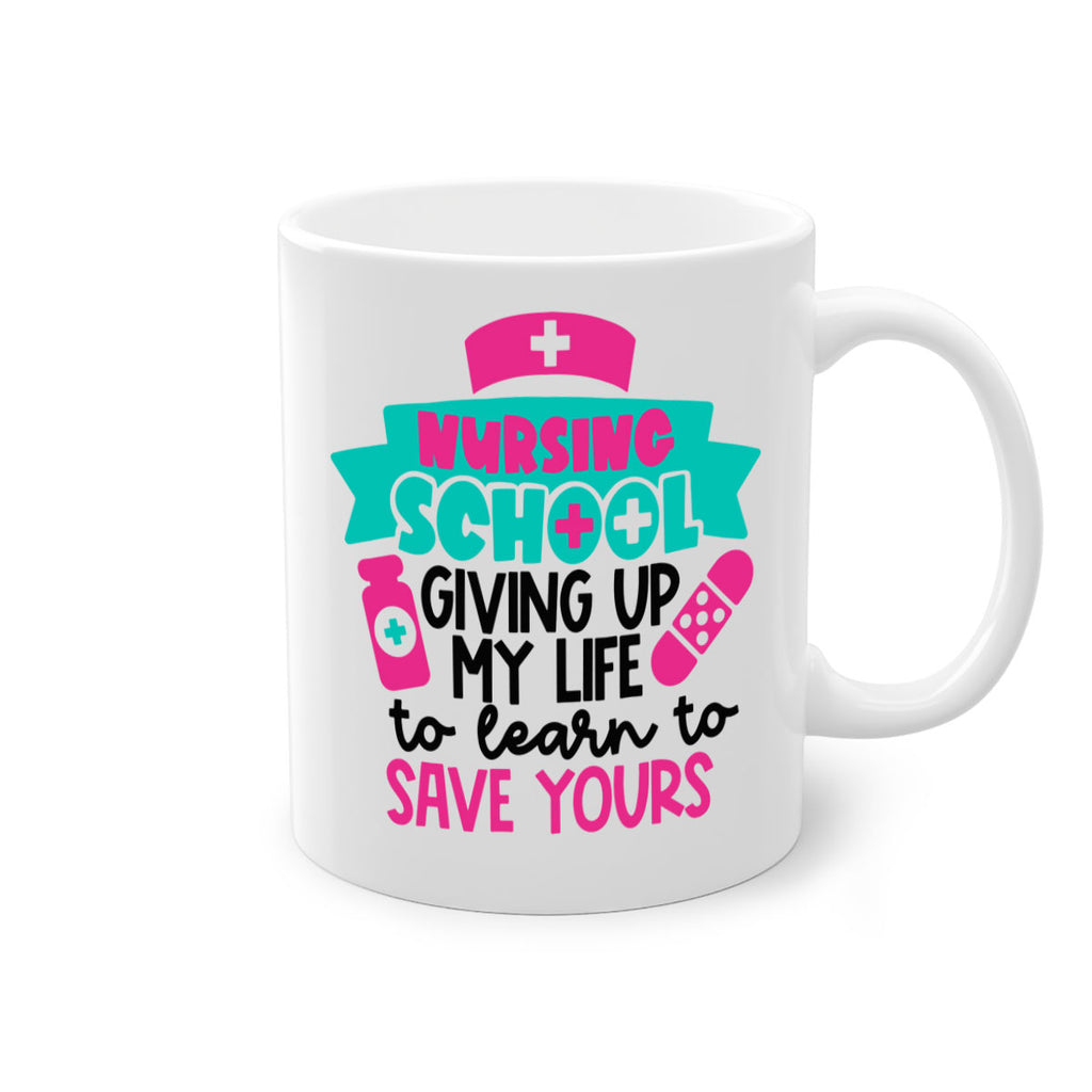 Nursing School Giving Up My Life To Learn To Save Yours Style Style 65#- nurse-Mug / Coffee Cup