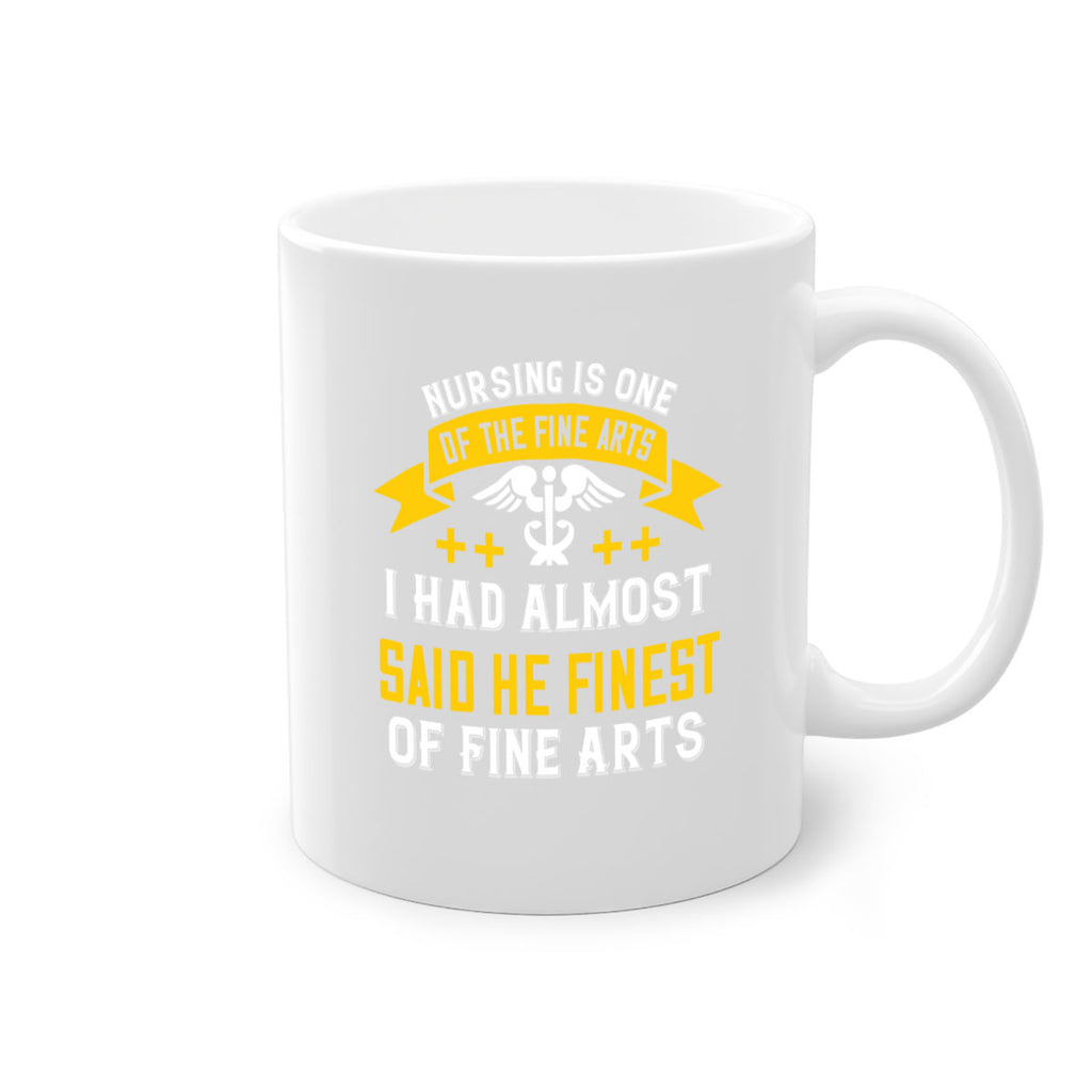 Nursing is one of the Fine Arts I had almost said he finest of Fine Arts Style 276#- nurse-Mug / Coffee Cup