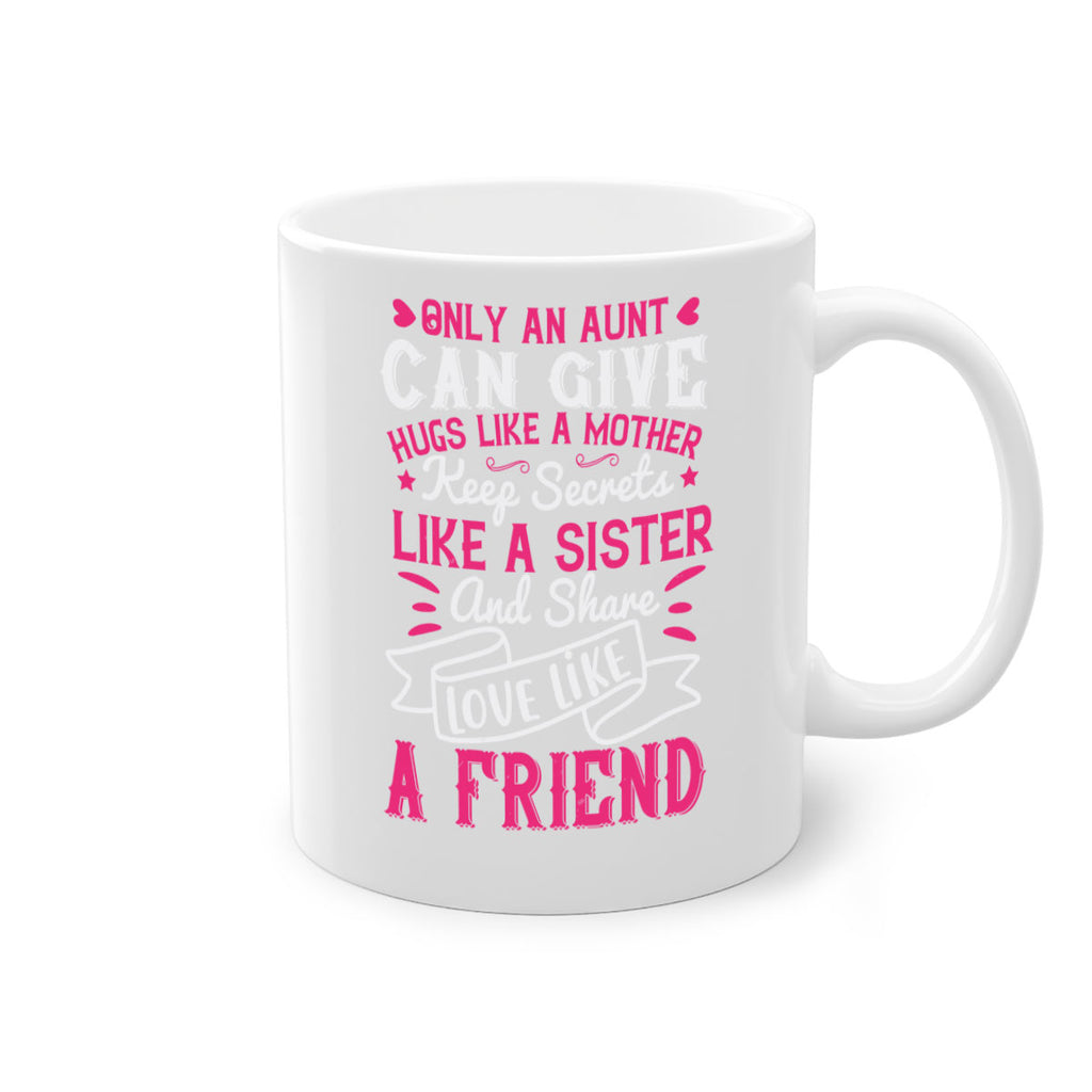 Only an aunt can give hugs like a mother Style 26#- aunt-Mug / Coffee Cup