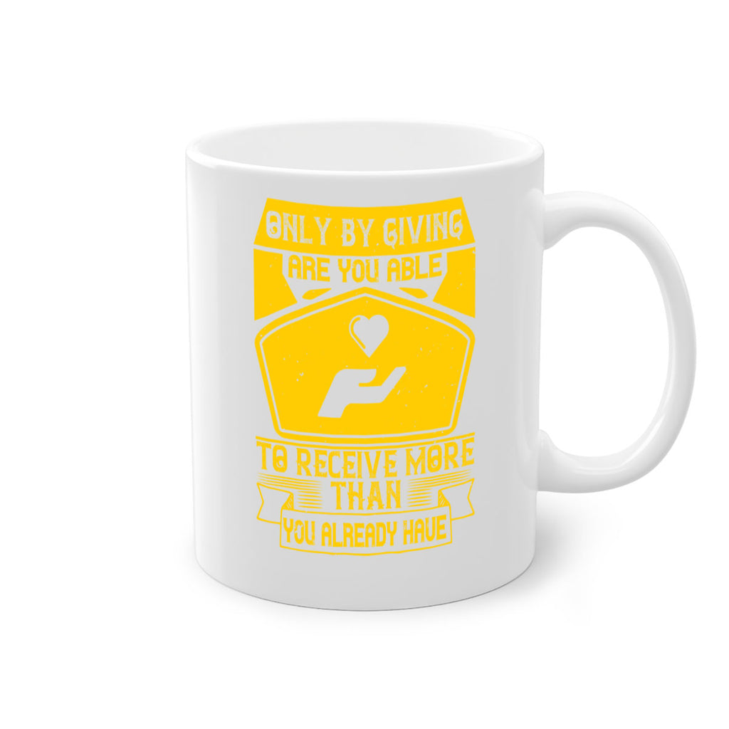 Only by giving are you able to receive more than you already have Style 38#-Volunteer-Mug / Coffee Cup