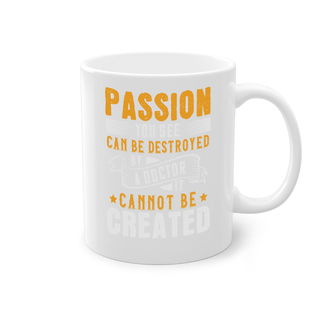 Passion you see can be destroyed by a doctor It cannot be created Style 29#- medical-Mug / Coffee Cup