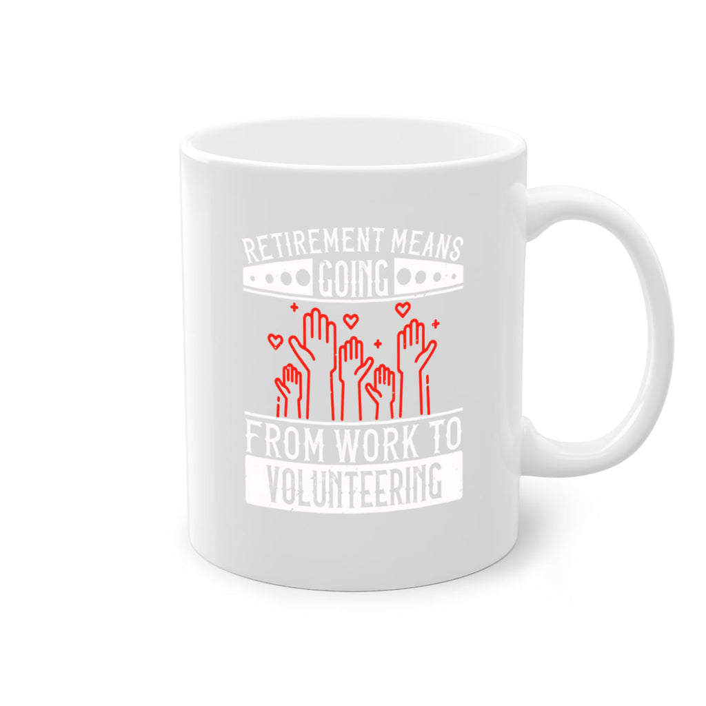 Retirement Means Going From Work To Volunteering Style 31#-Volunteer-Mug / Coffee Cup