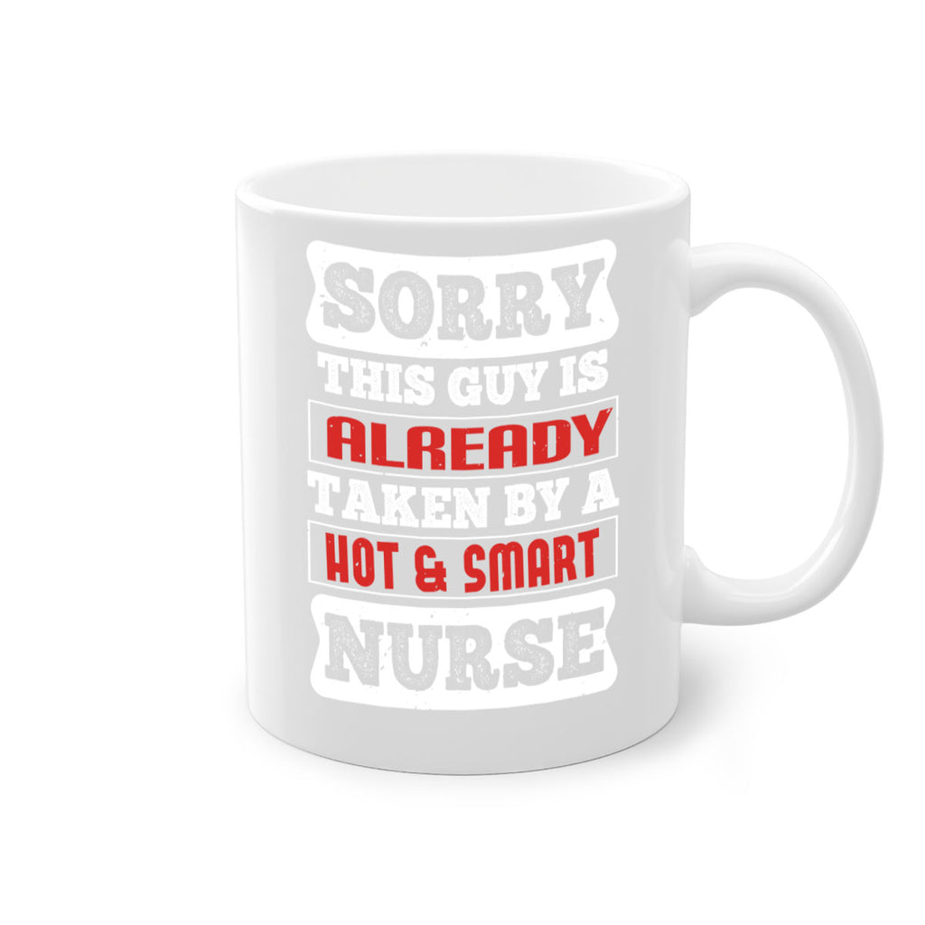 SORRY THIS GUY IS ALREADY TAKEN BY A HOT SMART NURSE Style 246#- nurse-Mug / Coffee Cup