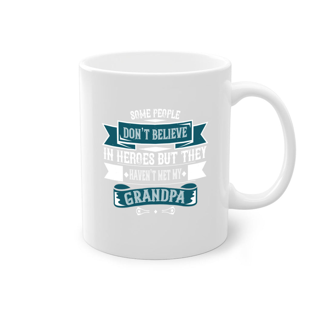 Some people don’t believe in HEROES but they haven’t met my Grandpa 67#- grandpa-Mug / Coffee Cup