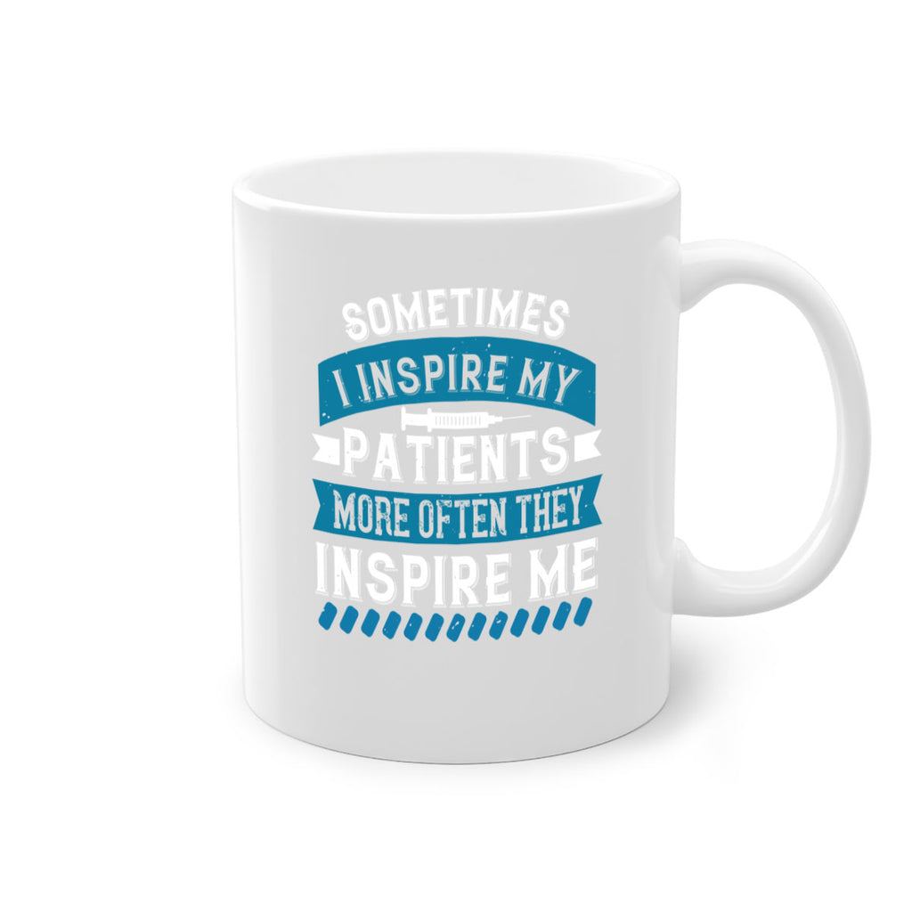 Sometimes I inspire my patients more often they inspire me Style 268#- nurse-Mug / Coffee Cup