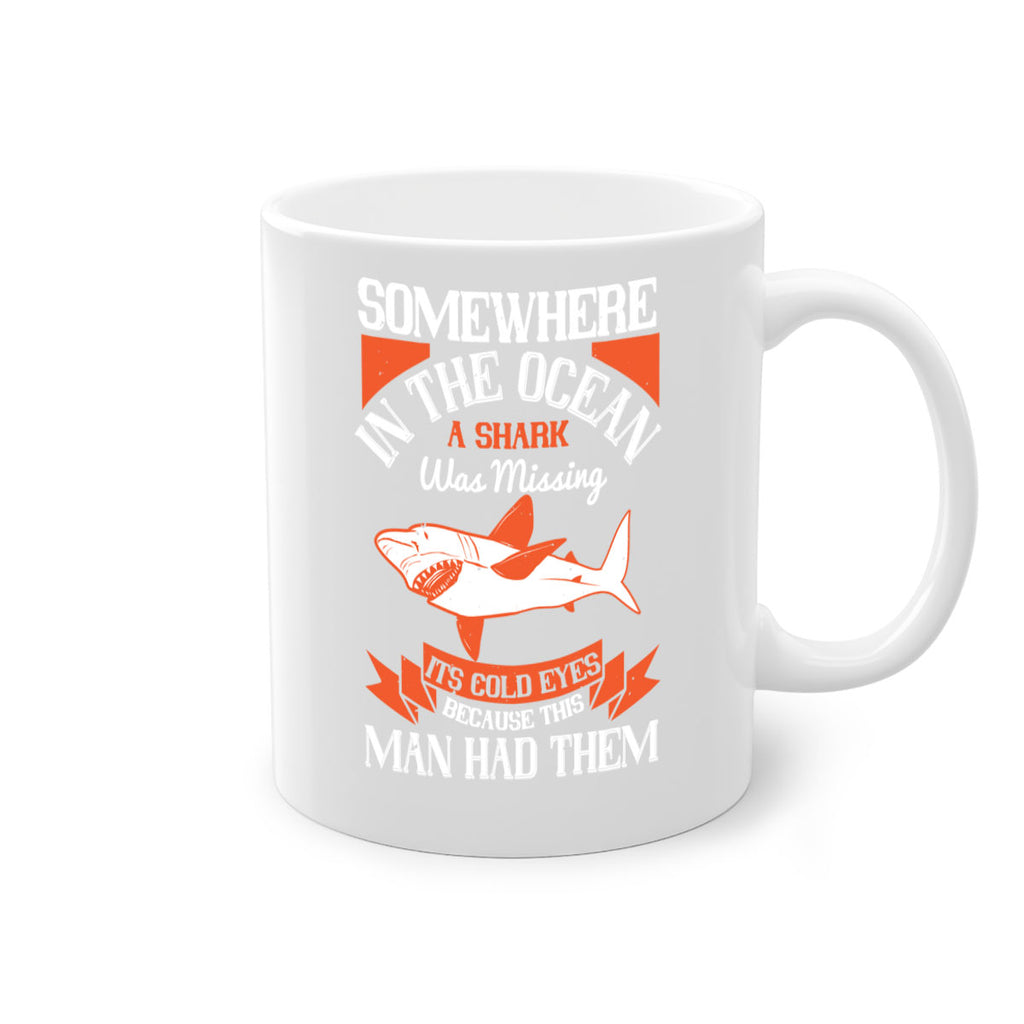 Somewhere in the ocean a shark was missing its cold eyes because this man had them Style 20#- Shark-Fish-Mug / Coffee Cup