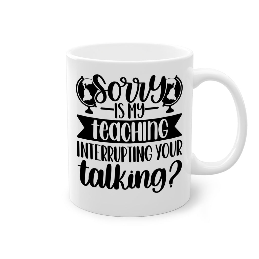 Sorry Is My Teaching Style 56#- teacher-Mug / Coffee Cup