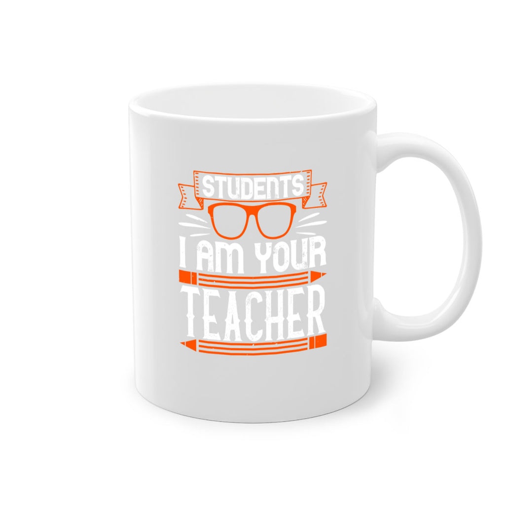 Students I am your teacher Style 20#- teacher-Mug / Coffee Cup