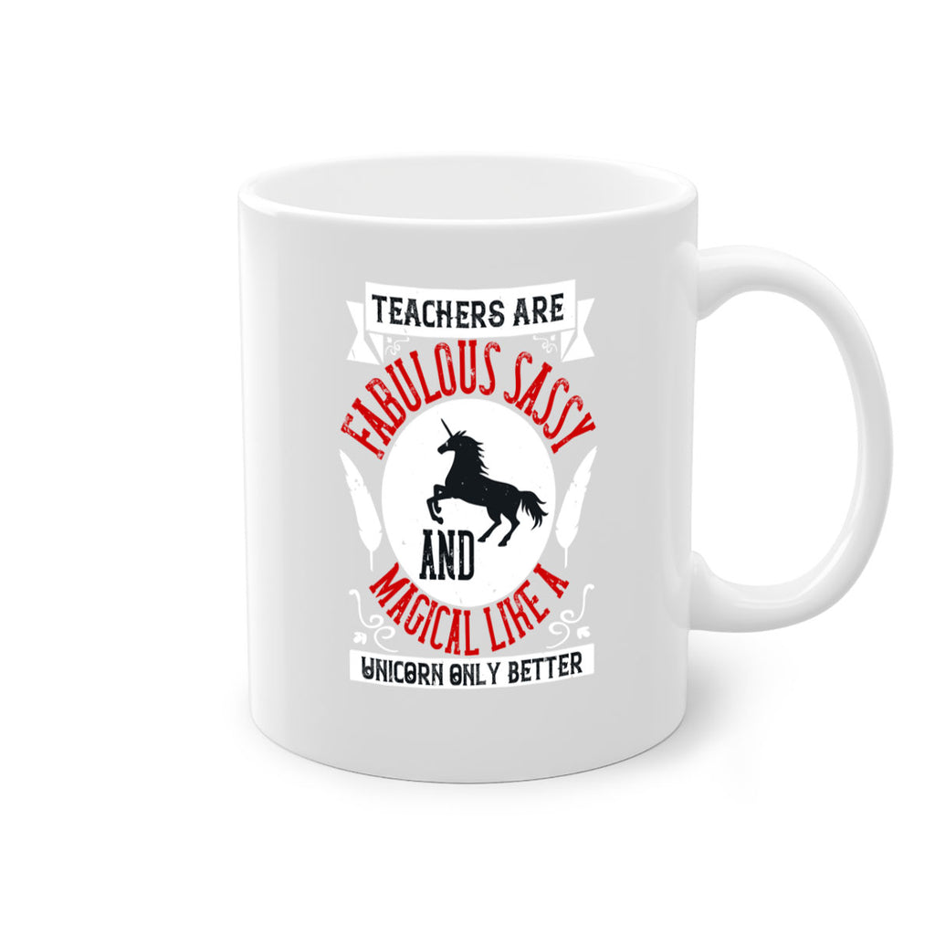 Teachers Are Fabulous Sassy And Magical Like A Unicorn Only Better Style 12#- teacher-Mug / Coffee Cup