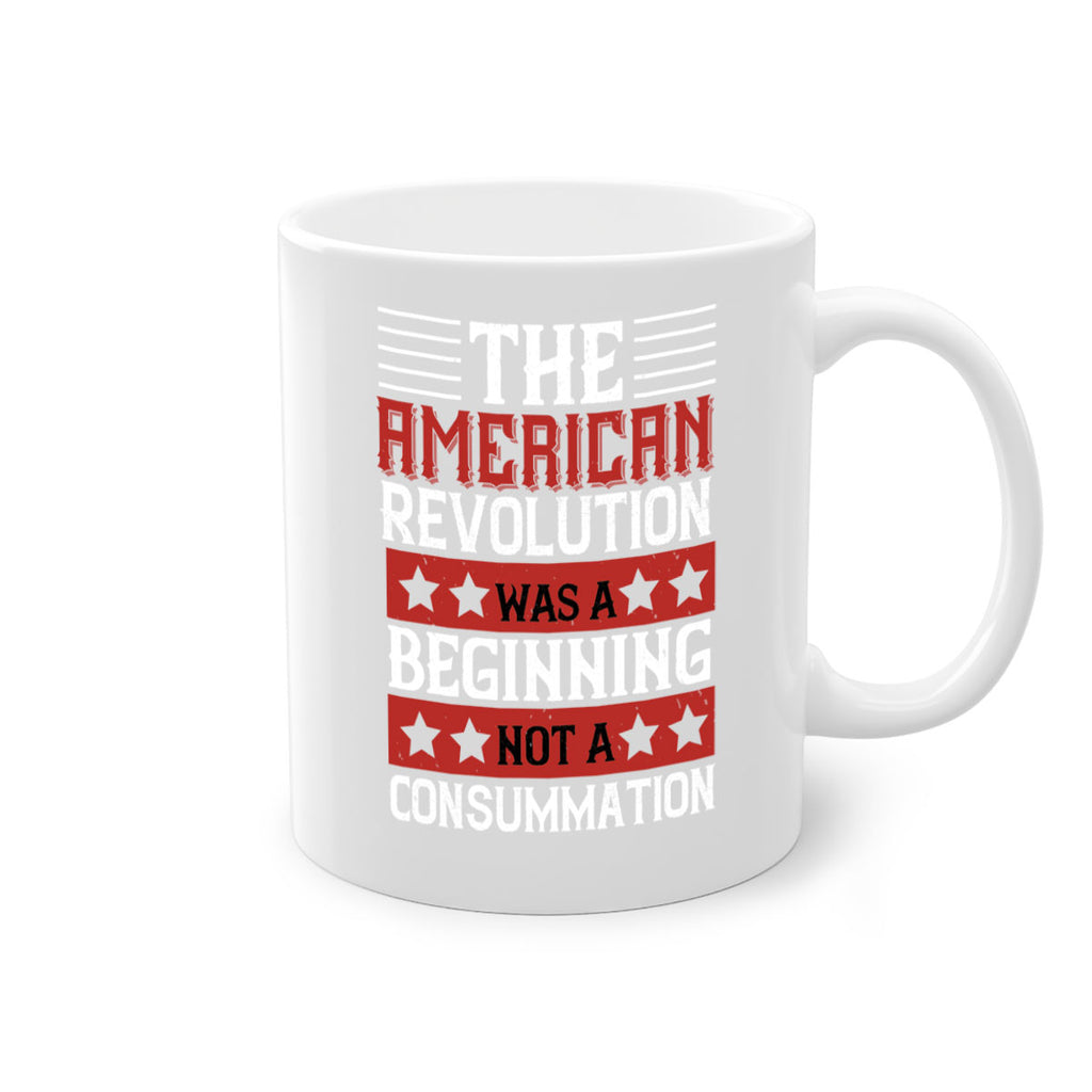 The American Revolution was a beginning not a consummation Style 191#- 4th Of July-Mug / Coffee Cup