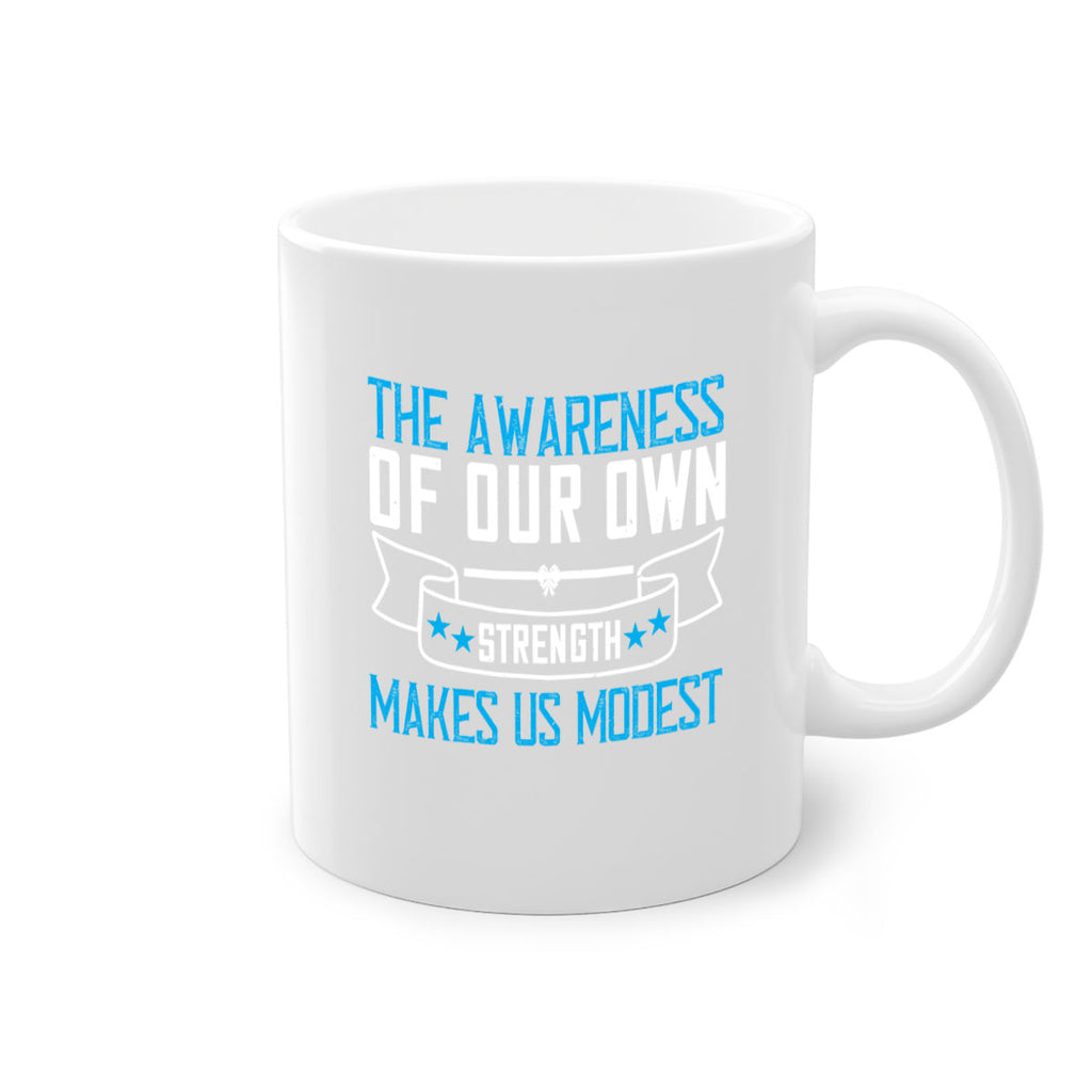 The awareness of our own strength makes us modest Style 27#- Self awareness-Mug / Coffee Cup