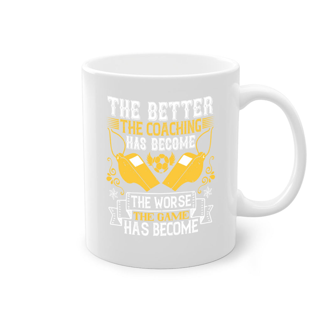 The better the coaching has become the worse the game has become Style 14#- dentist-Mug / Coffee Cup