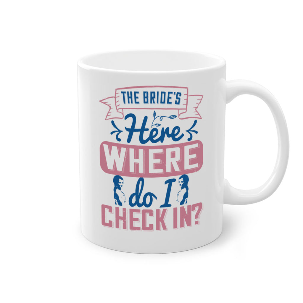The brides here Where do I check in 32#- bride-Mug / Coffee Cup