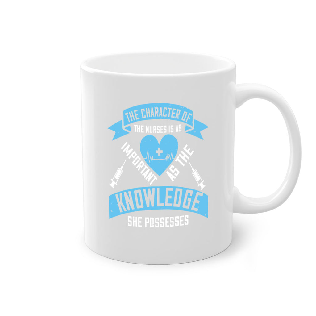 The character of the Nurses is as important as the knowledge she possesses Style 260#- nurse-Mug / Coffee Cup