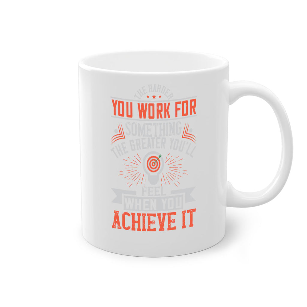 The harder you work for something the greater you’ll feel when you achieve it Style 19#- motivation-Mug / Coffee Cup