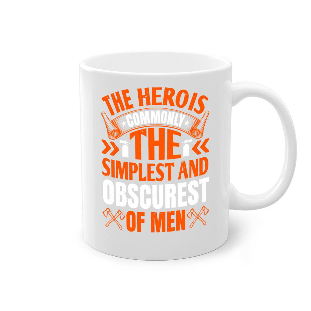 The hero is commonly the simplest and obscurest of men Style 26#- fire fighter-Mug / Coffee Cup