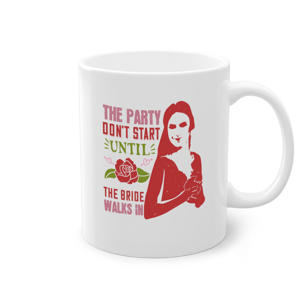 The party dont start until the bride walks in 28#- bride-Mug / Coffee Cup
