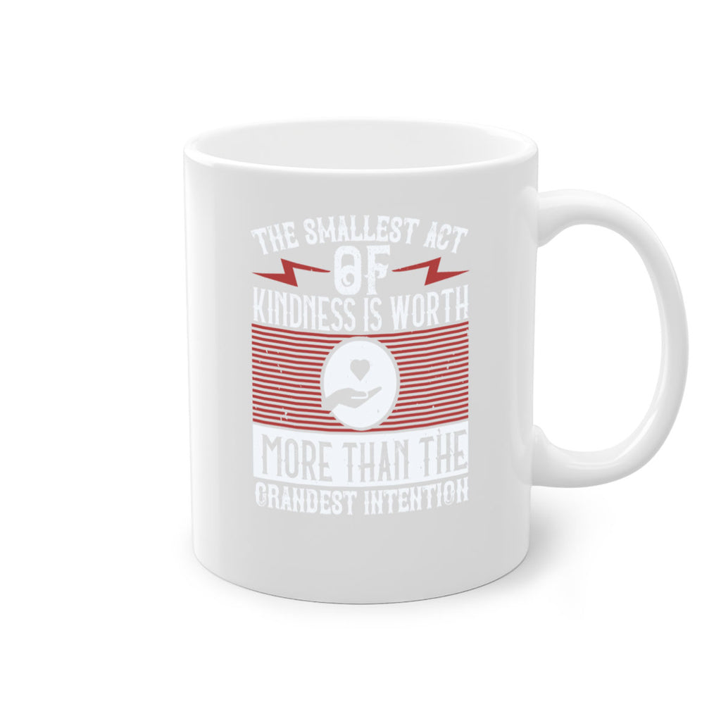 The smallest act of kindness is worth more than the grandest intention Style 22#-Volunteer-Mug / Coffee Cup