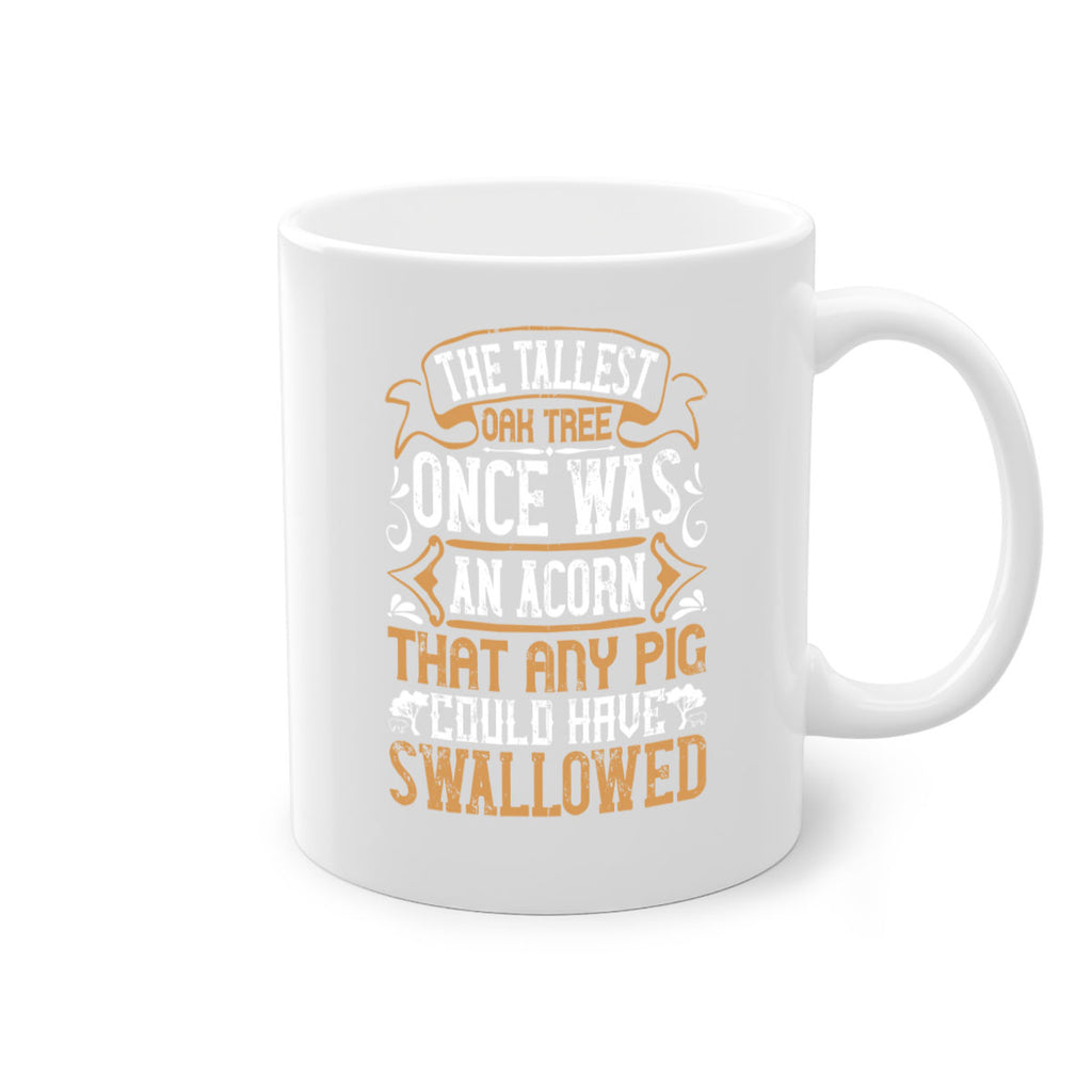 The tallest oak tree once was an acorn that any pig could have swallowed Style 19#- pig-Mug / Coffee Cup