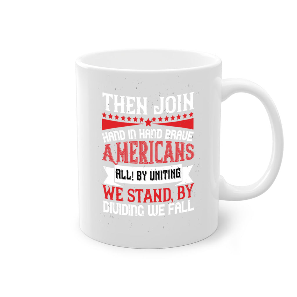 Then join hand in hand brave Americans all By uniting we stand by dividing we fall Style 193#- 4th Of July-Mug / Coffee Cup
