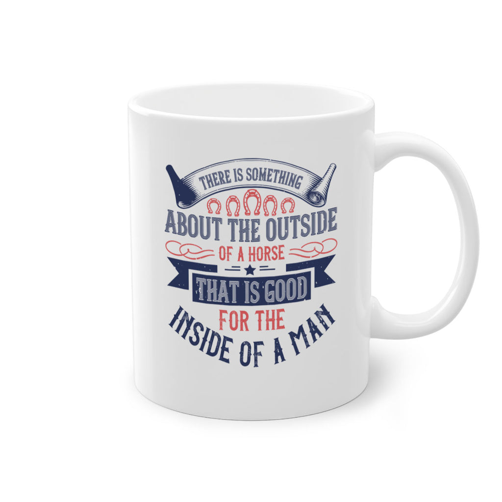 There is something about the outside of a horse that is good for the inside of a man Style 16#- horse-Mug / Coffee Cup
