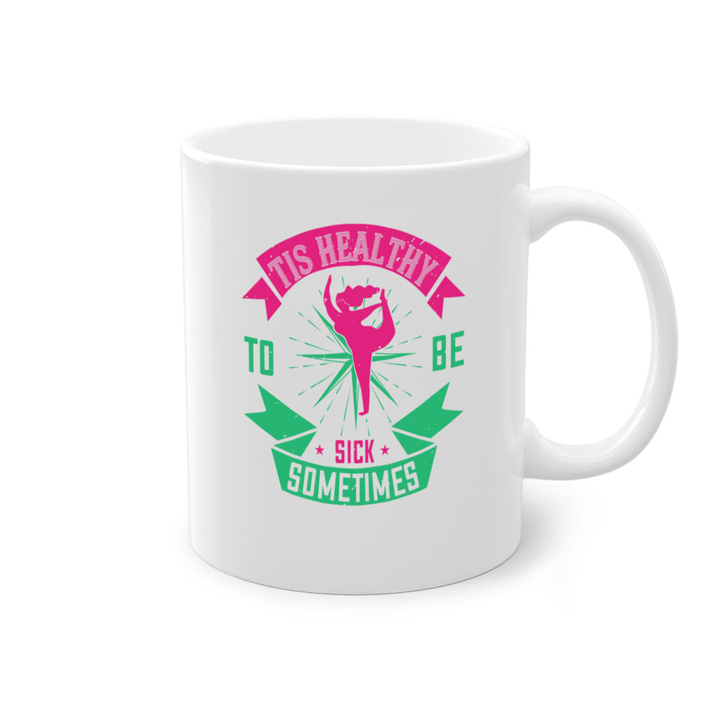 Tis healthy to be sick sometimes Style 11#- World Health-Mug / Coffee Cup
